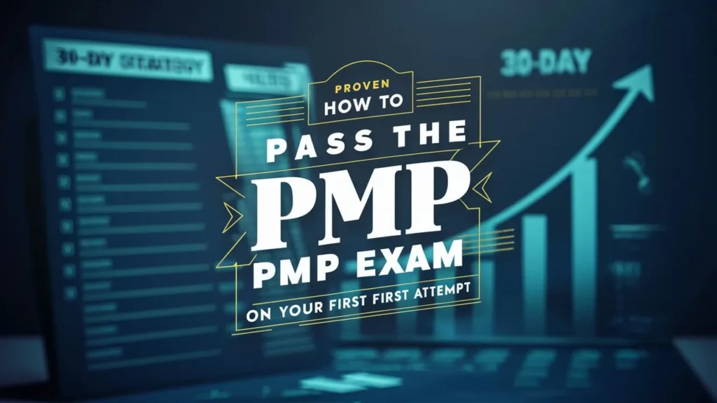 How to Pass the PMP Exam on Your First Attempt – A Proven 30-Day Strategy